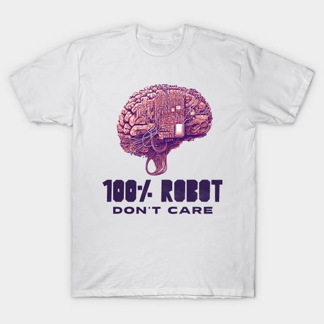 100% Robot, Don't Care T-Shirt by JMacleanteeApparell